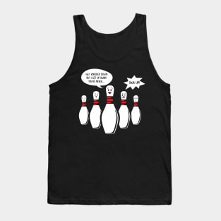 I Get Knocked Down Bowling Pin Sings Funny Annoys other Pins Tank Top